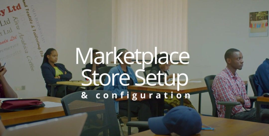 E-commerce Accelerator Program (EAP): #RwandaMart Marketplace Store Setup & Configuration.